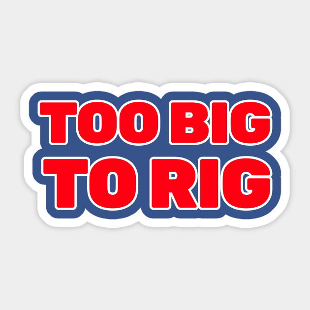 TOO BIG TO RIG Sticker by Cult Classics